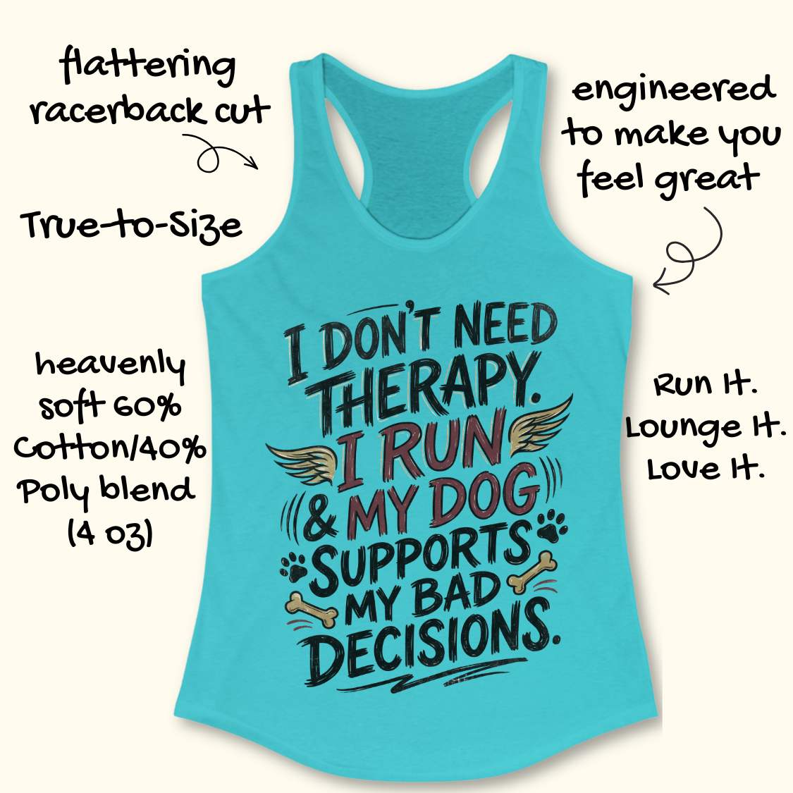 A turquoise racerback tank top laid flat on a light wood surface, featuring a colorful graphic text that reads 'I DON'T NEED THERAPY. I RUN & MY DOG SUPPORTS MY BAD DECISIONS.
