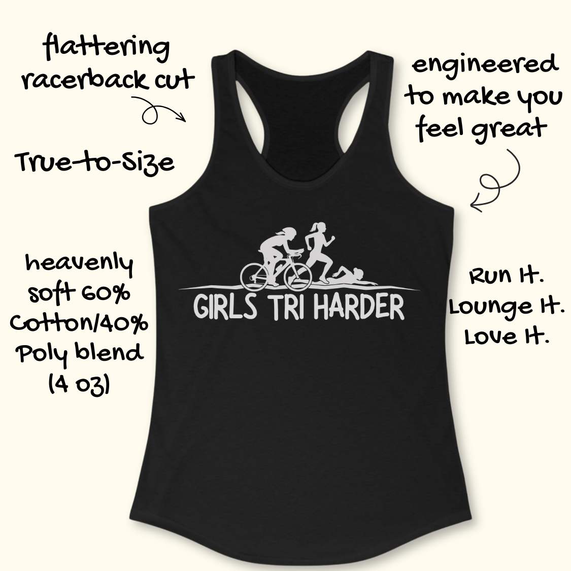 Black racerback tank top featuring a clean white graphic celebrating triathlon athletes. The design shows three silhouettes representing the sports of a triathlon: a cyclist riding a bicycle, a runner in motion, and a swimmer moving through the water. Beneath the illustration, bold lettering reads “GIRLS TRI HARDER.” The minimalist design combines athletic pride, determination, and humor, making it a fun statement piece for women who participate in triathlons and endurance sports.