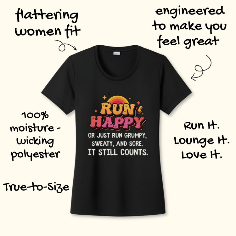 Black women's short-sleeve t-shirt featuring a colorful 'RUN HAPPY' graphic with an orange sun and yellow lightning bolts above the slogan 'OR JUST RUN GRUMPY, SWEATY, AND SORE. IT STILL COUNTS' promoting a flattering fit and moisture-wicking polyester