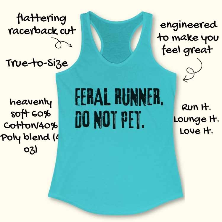 Product image of a teal racerback tank top featuring distressed black text FERAL RUNNER DO NOT PET, highlighted for its flattering cut and heavenly soft 60% cotton 40% poly blend fabric