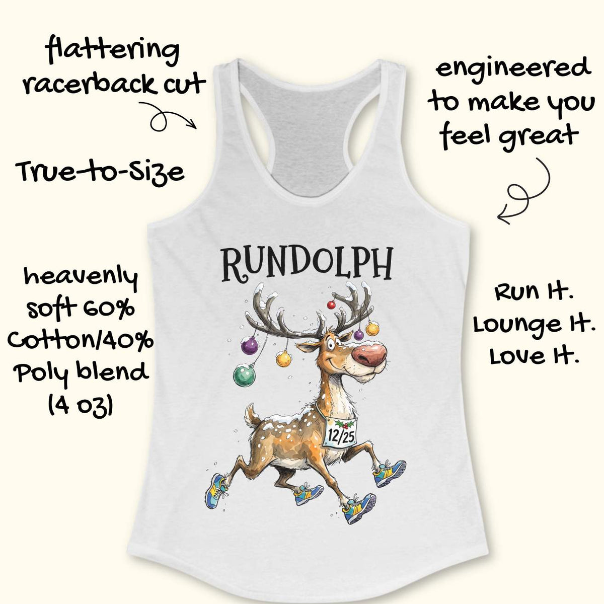 white racerback tank top featuring the word “RUNDOLPH” above a playful cartoon reindeer running in colorful athletic shoes. The reindeer has snow-dusted antlers decorated with hanging Christmas ornaments and wears a race bib displaying “12/25.” Snowflakes are scattered throughout the design, adding a festive winter feel. The humorous artwork combines holiday cheer and running culture, making it perfect for runners who love Christmas-themed race apparel.