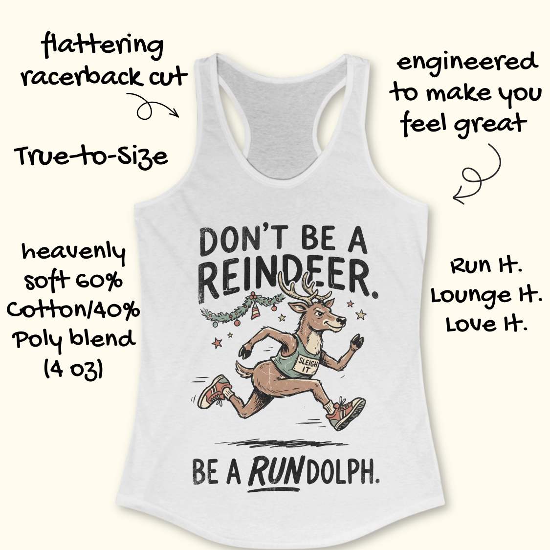 white racerback tank top featuring the humorous Christmas running phrase “DON’T BE A REINDEER. BE A RUNDOLPH.” in bold black lettering. The design includes a cartoon reindeer wearing running shoes and a race singlet with the words “SLEIGH IT,” sprinting beneath festive garland, ornaments, and stars. The playful holiday-themed artwork combines Christmas cheer with a runner's sense of humor. The tank top is displayed on a light wood background with partial blue running shoes visible in the corners.