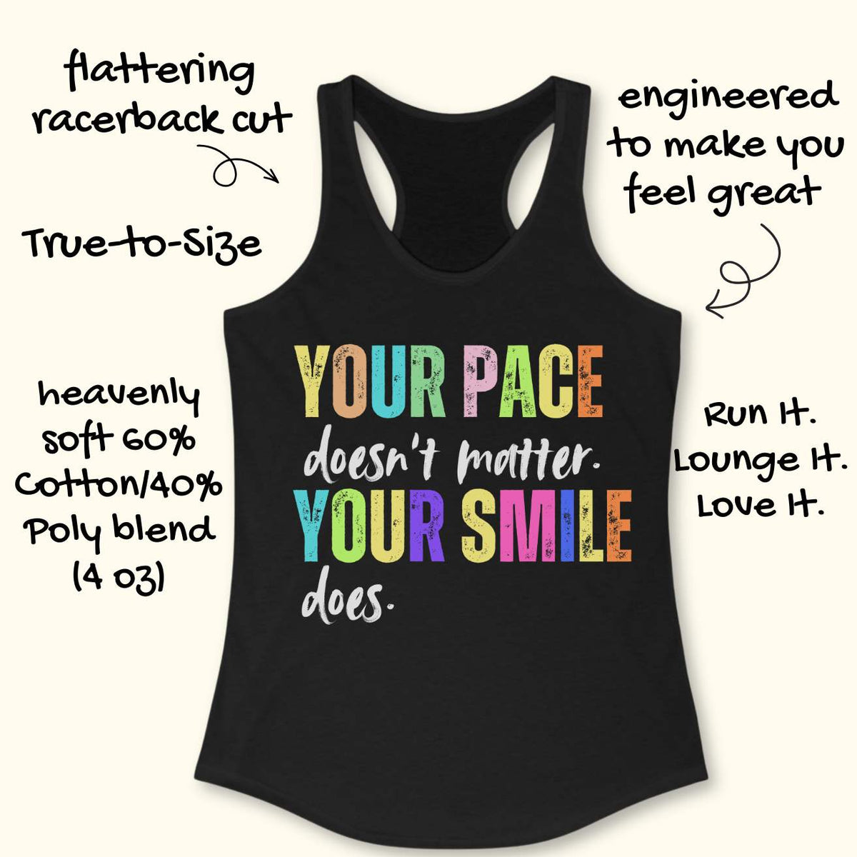 Inspirational women's running tank top featuring the motivational quote "Your Pace Doesn't Matter. Your Smile Does." in colorful distressed retro lettering. Printed on a black racerback tank top, the uplifting design promotes body positivity, running confidence, and enjoying the journey rather than focusing on speed. The vibrant typography includes yellow, blue, green, pink, and orange accents, creating a cheerful and encouraging look. Perfect for women runners, beginner runners, marathon runners, walking e