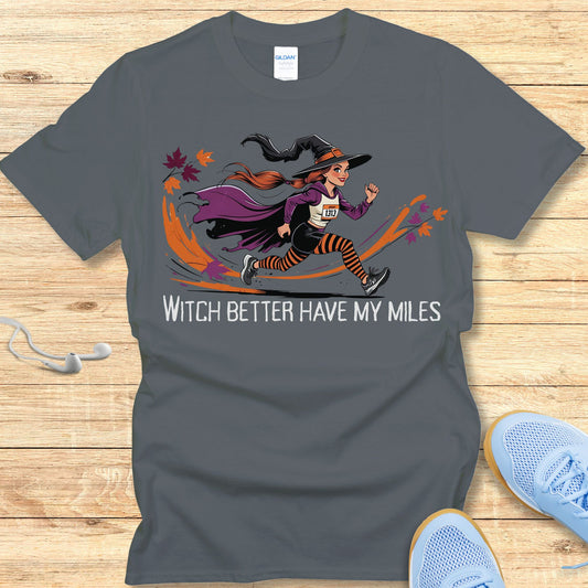 Funny Women's Halloween Running Shirt - Witch Better Have My Miles T-shirt