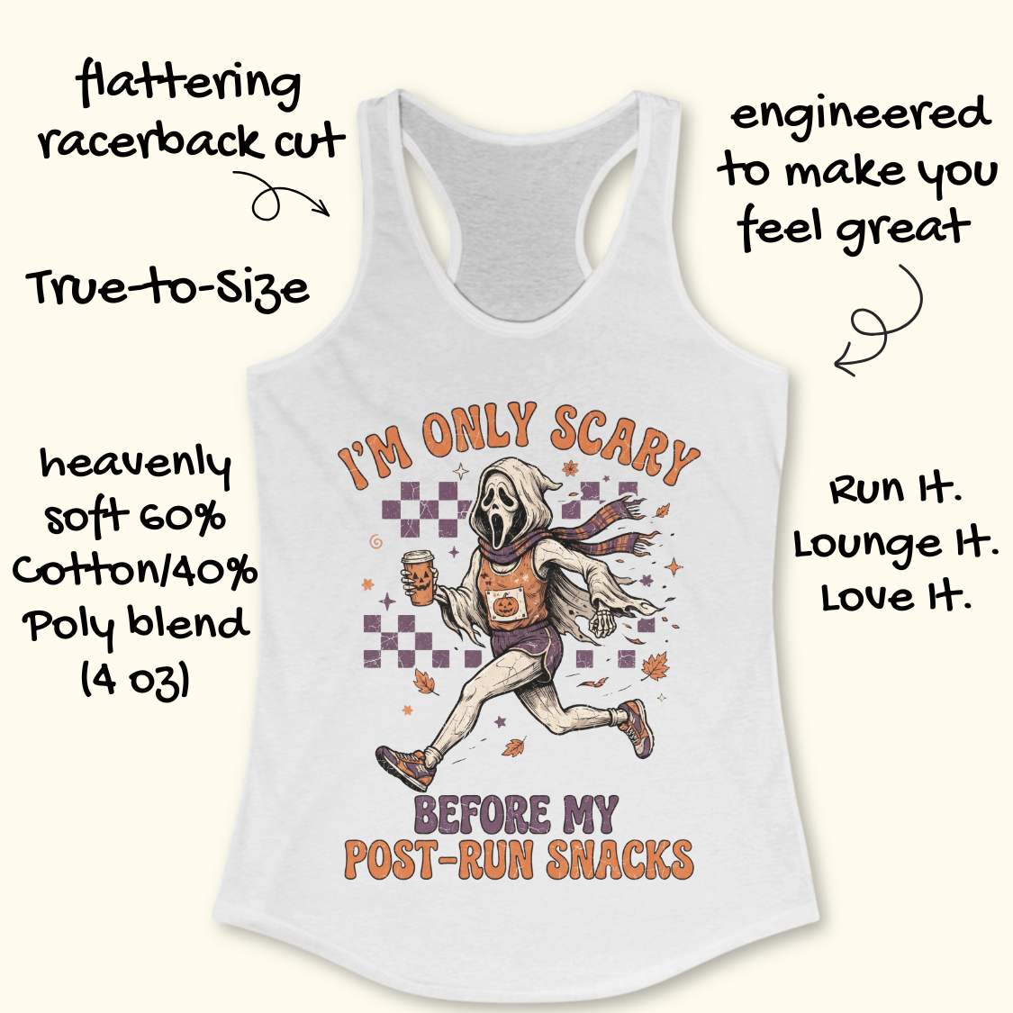 A white racerback tank top with a graphic of a ghost in a white mask running while holding an iced coffee, surrounded by text overlays describing the product features and slogan 'I'M ONLY SCARY BEFORE MY POST-RUN SNACKS'.