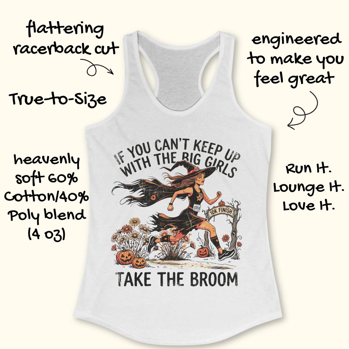 A white racerback tank top with a colorful graphic of a witch riding a broomstick, surrounded by pumpkins and the text 'IF YOU CAN'T KEEP UP WITH THE BIG GIRLS TAKE THE BROOM'. Handwritten promotional text surrounds the product on a light cream background.