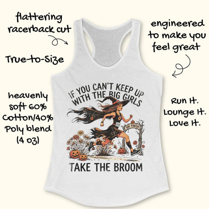 A white racerback tank top with a colorful graphic of a witch riding a broomstick, surrounded by pumpkins and the text 'IF YOU CAN'T KEEP UP WITH THE BIG GIRLS TAKE THE BROOM'. Handwritten promotional text surrounds the product on a light cream background.