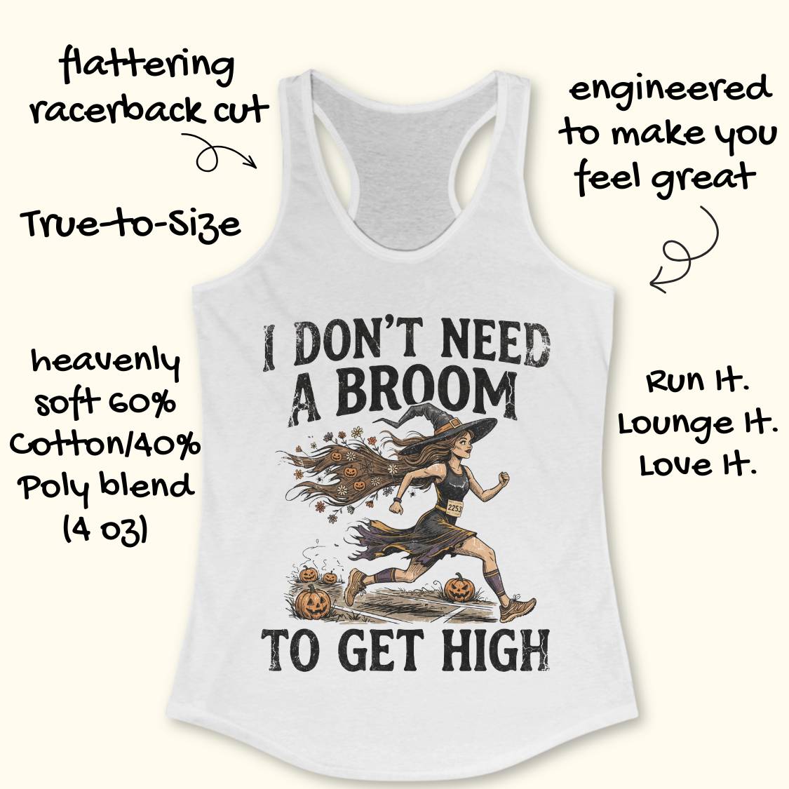 A white racerback tank top with a graphic of a witch running and the text 'I DON'T NEED A BROOM TO GET HIGH' on a light cream background, surrounded by promotional handwritten text overlays.