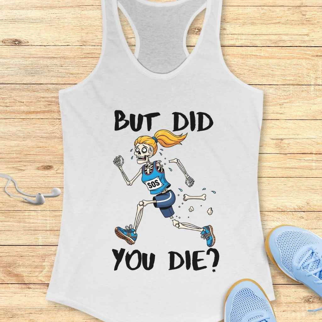 Graphic print on a white tank top features a cartoon skeleton runner with a blonde ponytail, blue running gear with an "SOS" bib, and broken bones falling from its leg, alongside the text But Did You Die