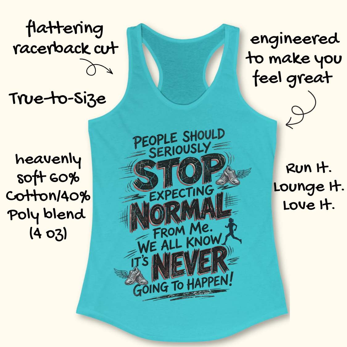 A turquoise racerback tank top with a motivational graphic reading 'STOP EXPECTING NORMAL FROM ME. WE ALL KNOW IT'S NEVER GOING TO HAPPEN!' on a light beige background with decorative text callouts around it.