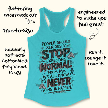 A turquoise racerback tank top with a motivational graphic reading 'STOP EXPECTING NORMAL FROM ME. WE ALL KNOW IT'S NEVER GOING TO HAPPEN!' on a light beige background with decorative text callouts around it.