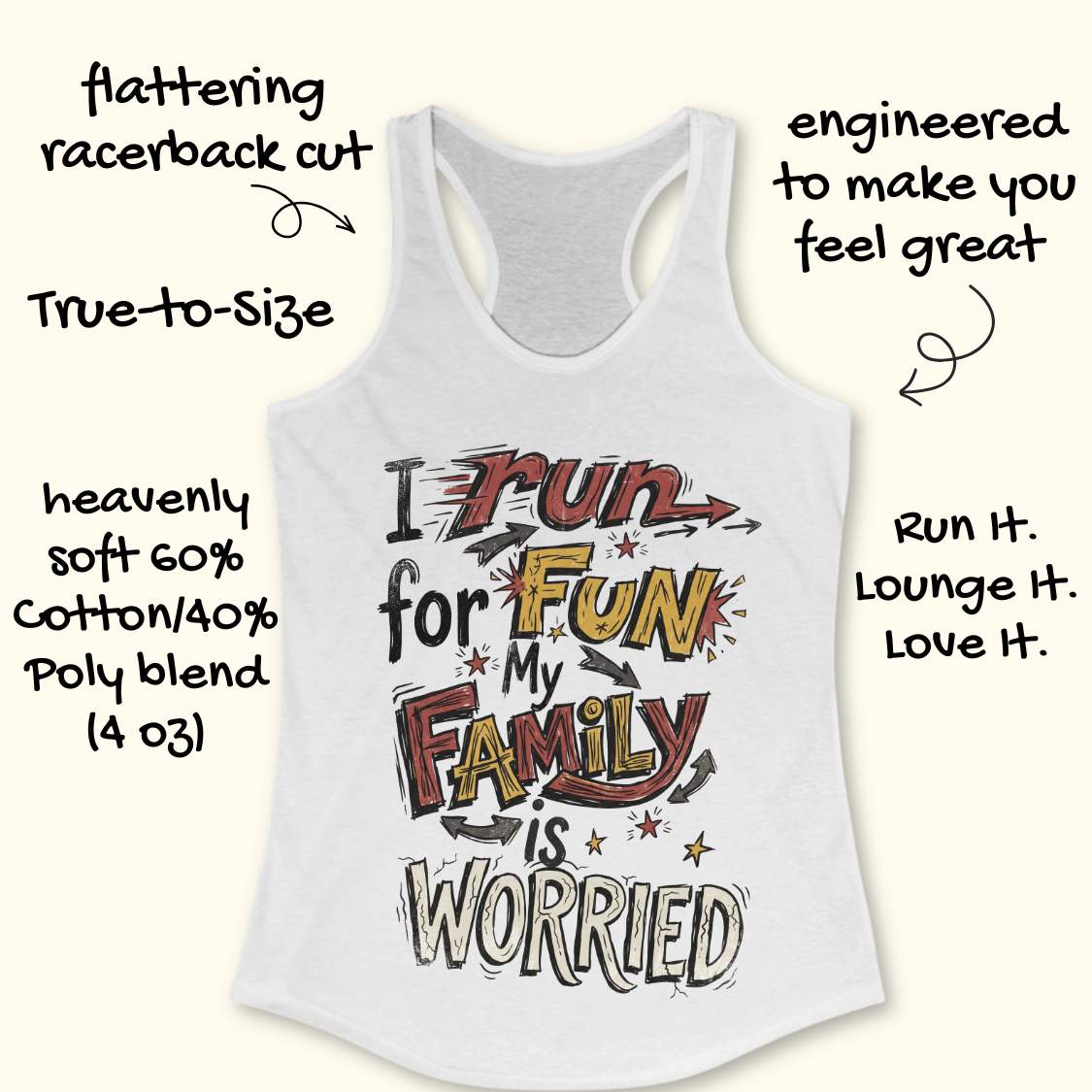 A white racerback tank top with a graphic that reads 'I run for FUN my family is WORRIED' in stylized red, yellow, and black lettering. Hand-drawn text callouts around the product describe its features, including flattering racerback cut, true-to-size, and soft cotton/poly blend fabric.