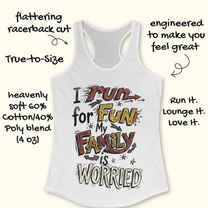 A white racerback tank top with a graphic that reads 'I run for FUN my family is WORRIED' in stylized red, yellow, and black lettering. Hand-drawn text callouts around the product describe its features, including flattering racerback cut, true-to-size, and soft cotton/poly blend fabric.