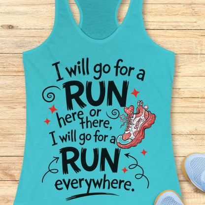 A turquoise racerback tank top laid flat on a light wood surface, featuring a motivational graphic that reads 'I will go for a RUN here or there, I will go for a RUN everywhere.' with black lettering, small red stars, and a pink-and-white running shoe illustration.