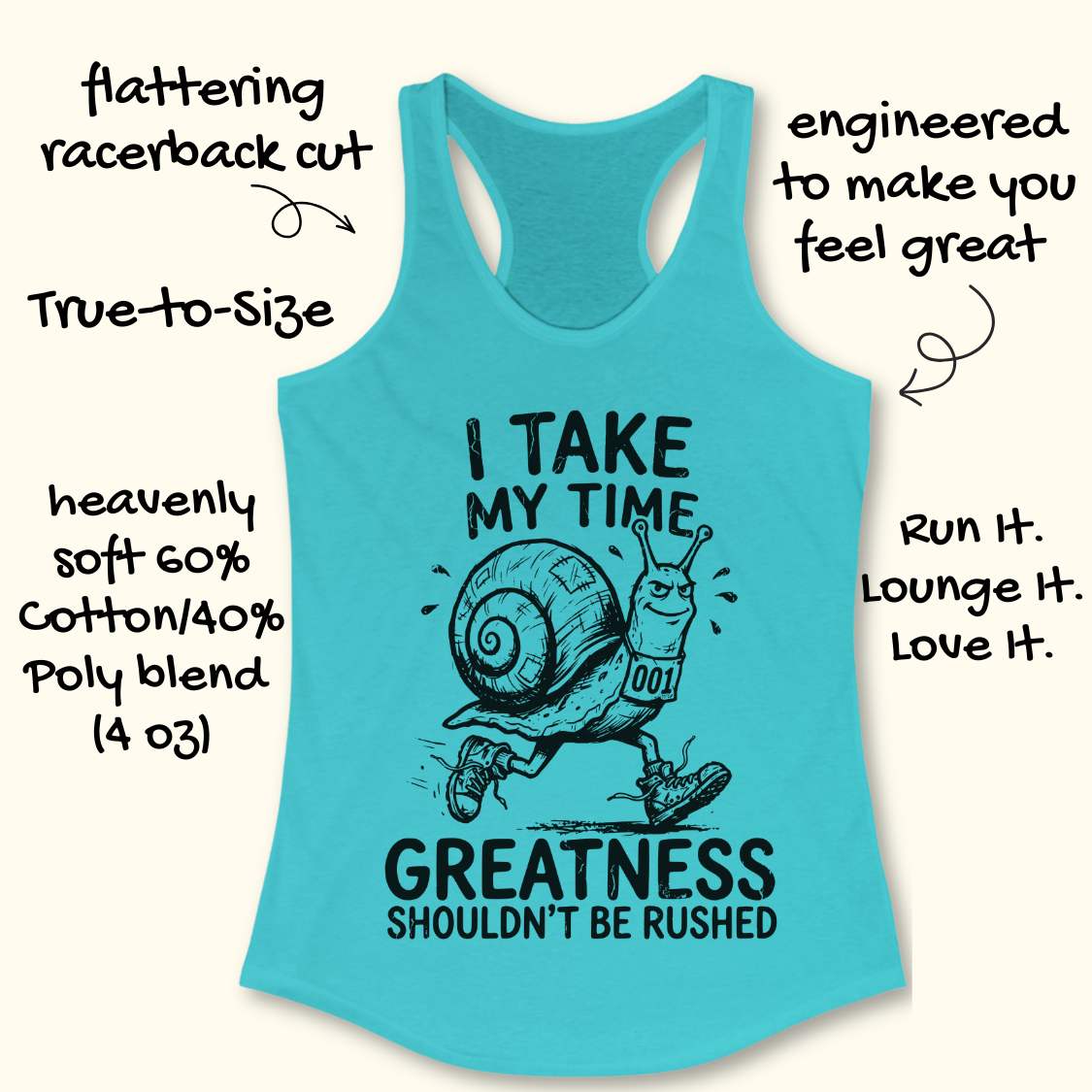 A turquoise racerback tank top with a black graphic of a snail and the text 'I TAKE MY TIME GREATNESS SHOULDN'T BE RUSHED' on a light beige background, surrounded by handwritten marketing callouts.