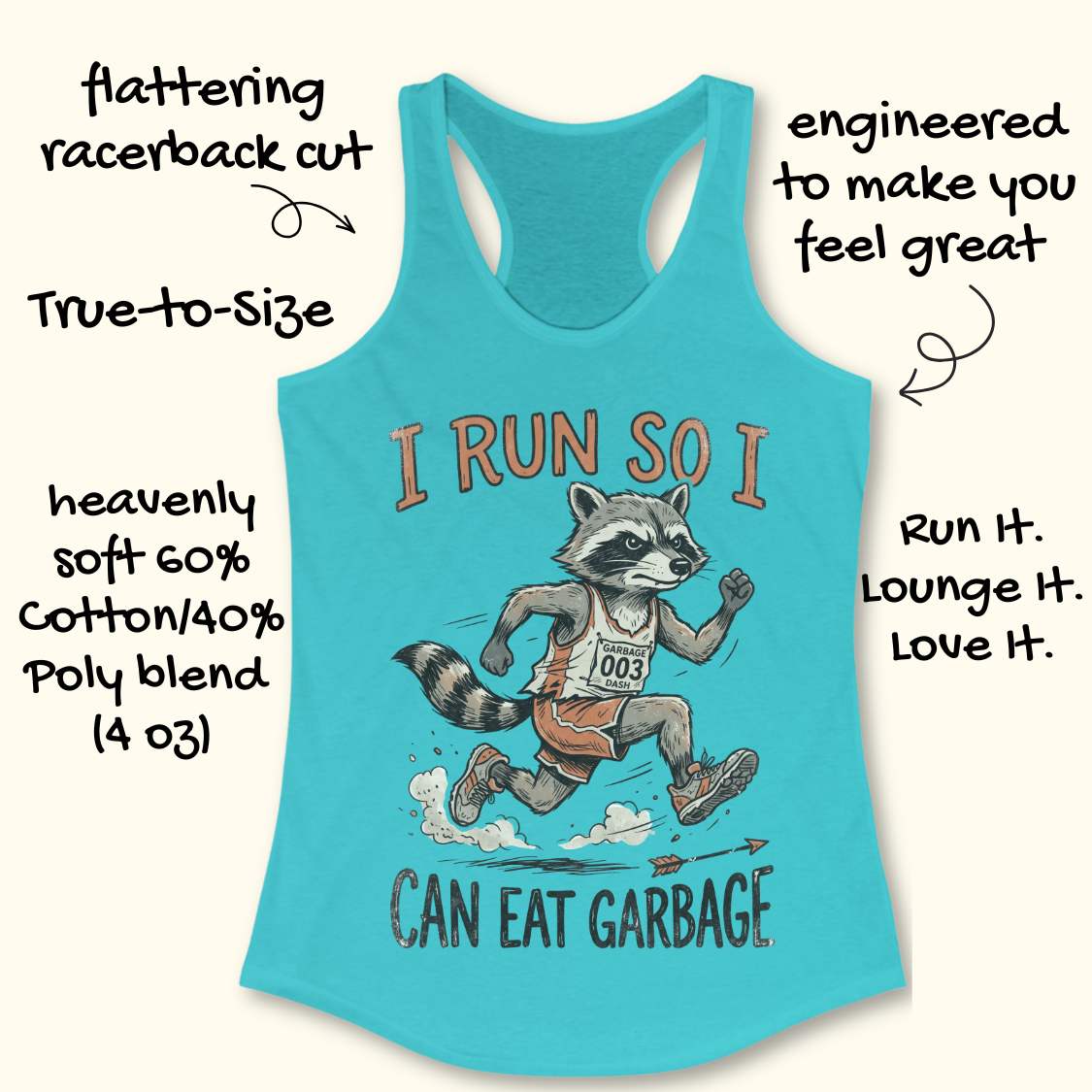 A turquoise racerback tank top with a graphic of a raccoon running and the text 'I RUN SO I CAN EAT GARBAGE'. The image includes promotional text callouts around the product on a light beige background.