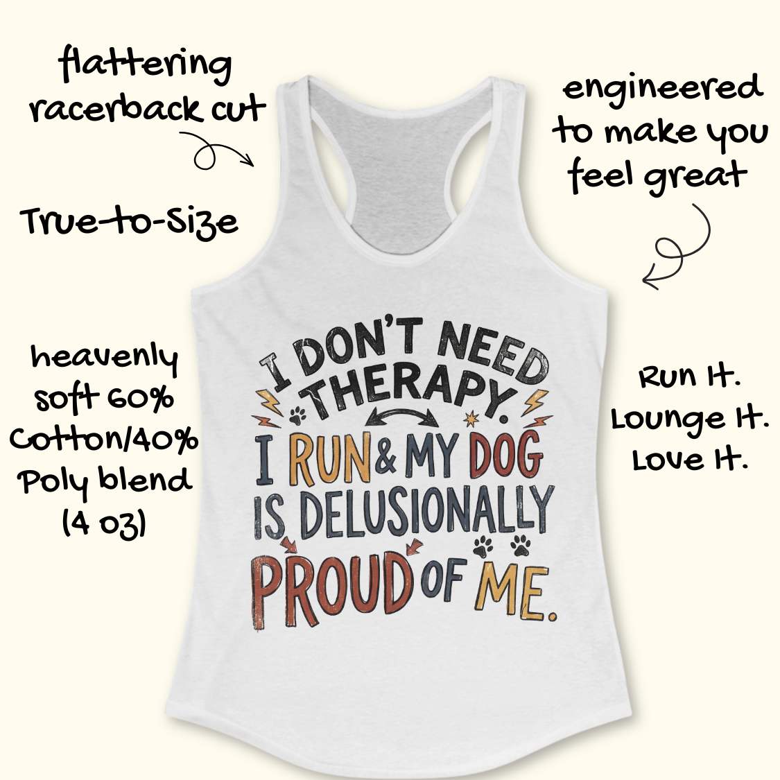 A white racerback tank top with a humorous graphic print reading 'I DON'T NEED THERAPY. I RUN & MY DOG IS DELUSIONALLY PROUD OF ME.