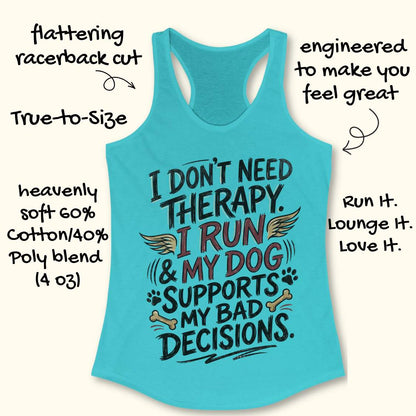 A turquoise racerback tank top laid flat on a light wood surface, featuring a colorful graphic text that reads 'I DON'T NEED THERAPY. I RUN & MY DOG SUPPORTS MY BAD DECISIONS.