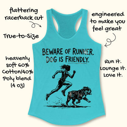 Turquoise racerback tank top featuring the humorous slogan, “BEWARE OF RUNNER. DOG IS FRIENDLY.” in distressed black lettering above a black sketch-style illustration of a runner sprinting behind a friendly bulldog. The design playfully suggests the runner is more intimidating than the dog, making it a fun graphic for dog-loving runners.