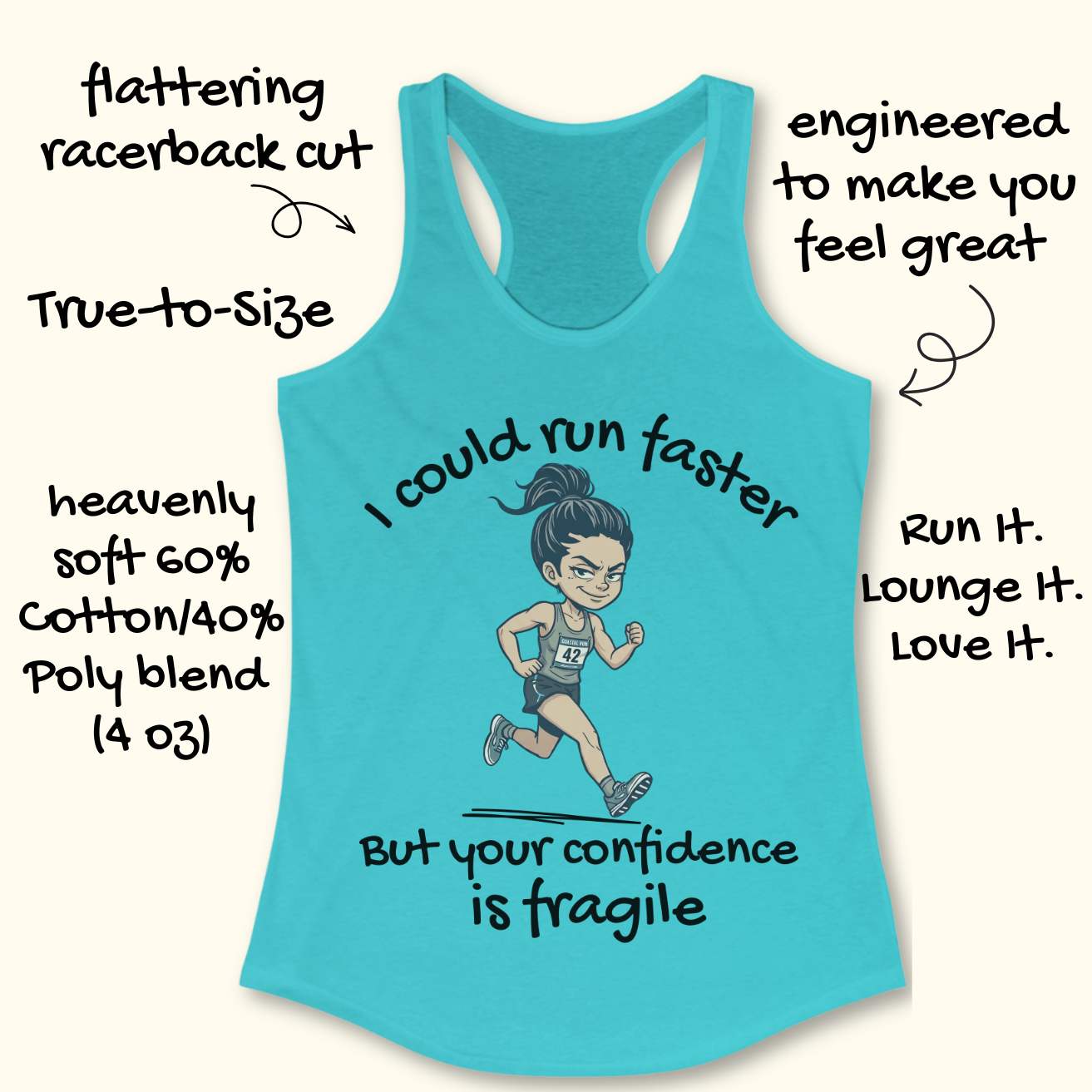 A turquoise racerback tank top with a cartoon runner graphic and the text 'I could run faster But your confidence is fragile' on a light beige background, surrounded by handwritten marketing callouts.
