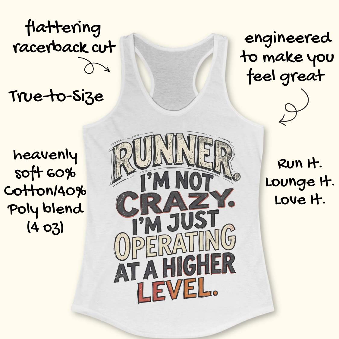 white racerback tank top featuring bold distressed typography in white, navy blue, and teal. The design displays the humorous runner slogan: “RUNNER. I’M NOT CRAZY. I’M JUST OPERATING AT A HIGHER LEVEL.” The statement is arranged in large stacked lettering with a vintage athletic style, combining confidence, humor, and runner pride. The design celebrates the unique mindset, dedication, and passion of the running community