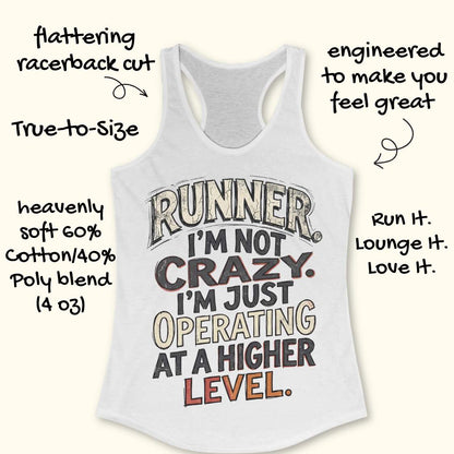 white racerback tank top featuring bold distressed typography in white, navy blue, and teal. The design displays the humorous runner slogan: “RUNNER. I’M NOT CRAZY. I’M JUST OPERATING AT A HIGHER LEVEL.” The statement is arranged in large stacked lettering with a vintage athletic style, combining confidence, humor, and runner pride. The design celebrates the unique mindset, dedication, and passion of the running community