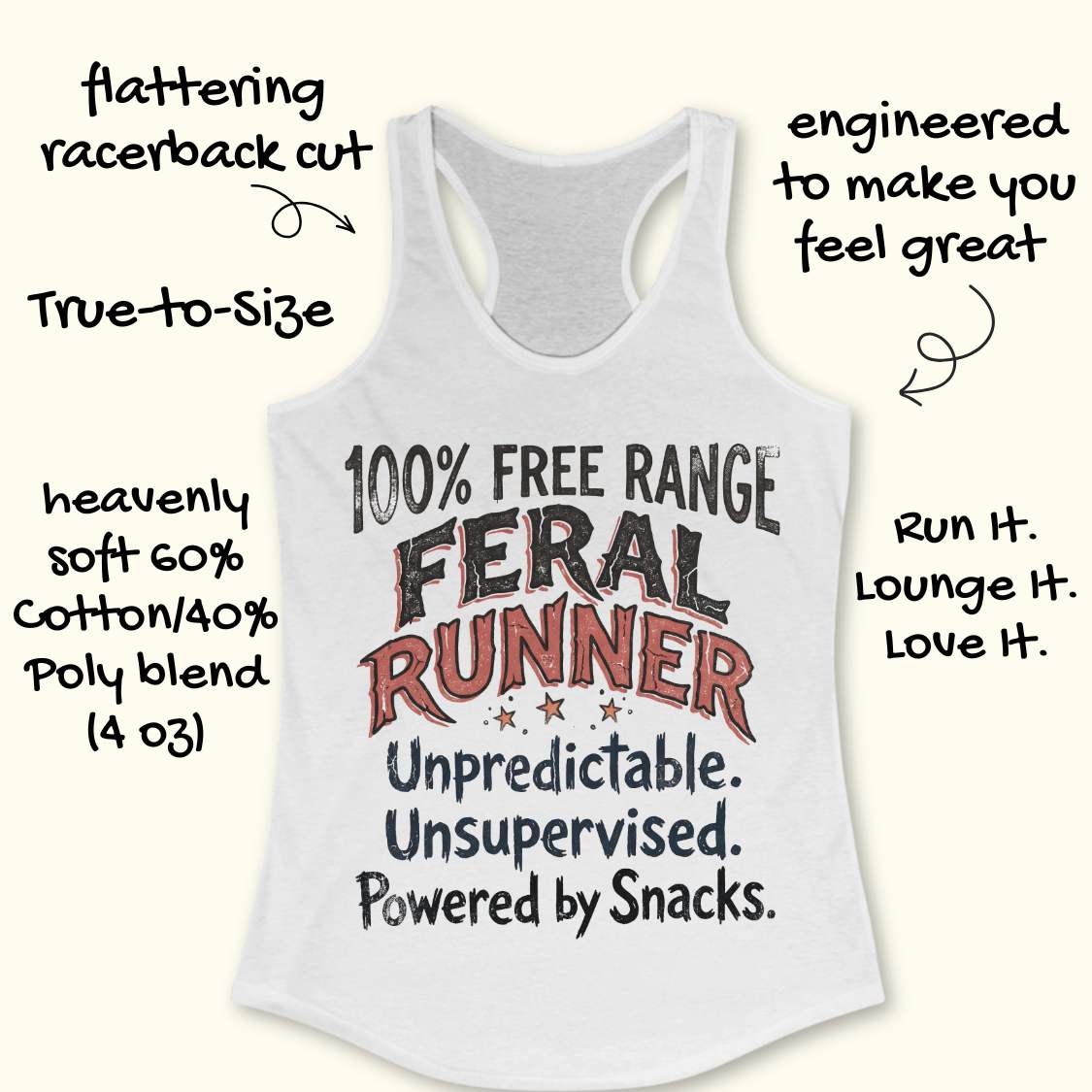 Funny women's running tank top featuring the bold phrase "100% FREE RANGE FERAL RUNNER" with the humorous personality traits "Unpredictable. Unsupervised. Powered by Snacks." displayed in distressed vintage-style typography on a white racerback tank. This playful running design celebrates free-spirited runners who embrace adventure, independence, and a love of post-run treats. Perfect for women runners, trail runners, marathon runners, half marathon participants, 5K runners, running club members, and 