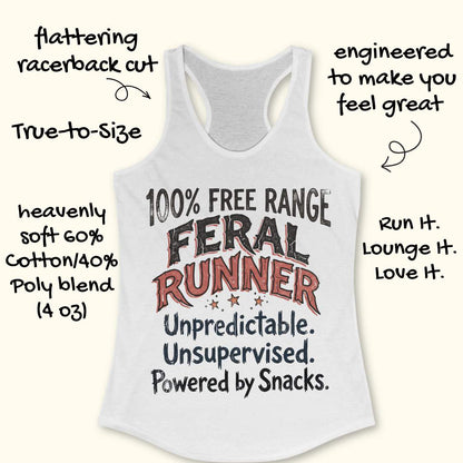 Funny women's running tank top featuring the bold phrase "100% FREE RANGE FERAL RUNNER" with the humorous personality traits "Unpredictable. Unsupervised. Powered by Snacks." displayed in distressed vintage-style typography on a white racerback tank. This playful running design celebrates free-spirited runners who embrace adventure, independence, and a love of post-run treats. Perfect for women runners, trail runners, marathon runners, half marathon participants, 5K runners, running club members, and 