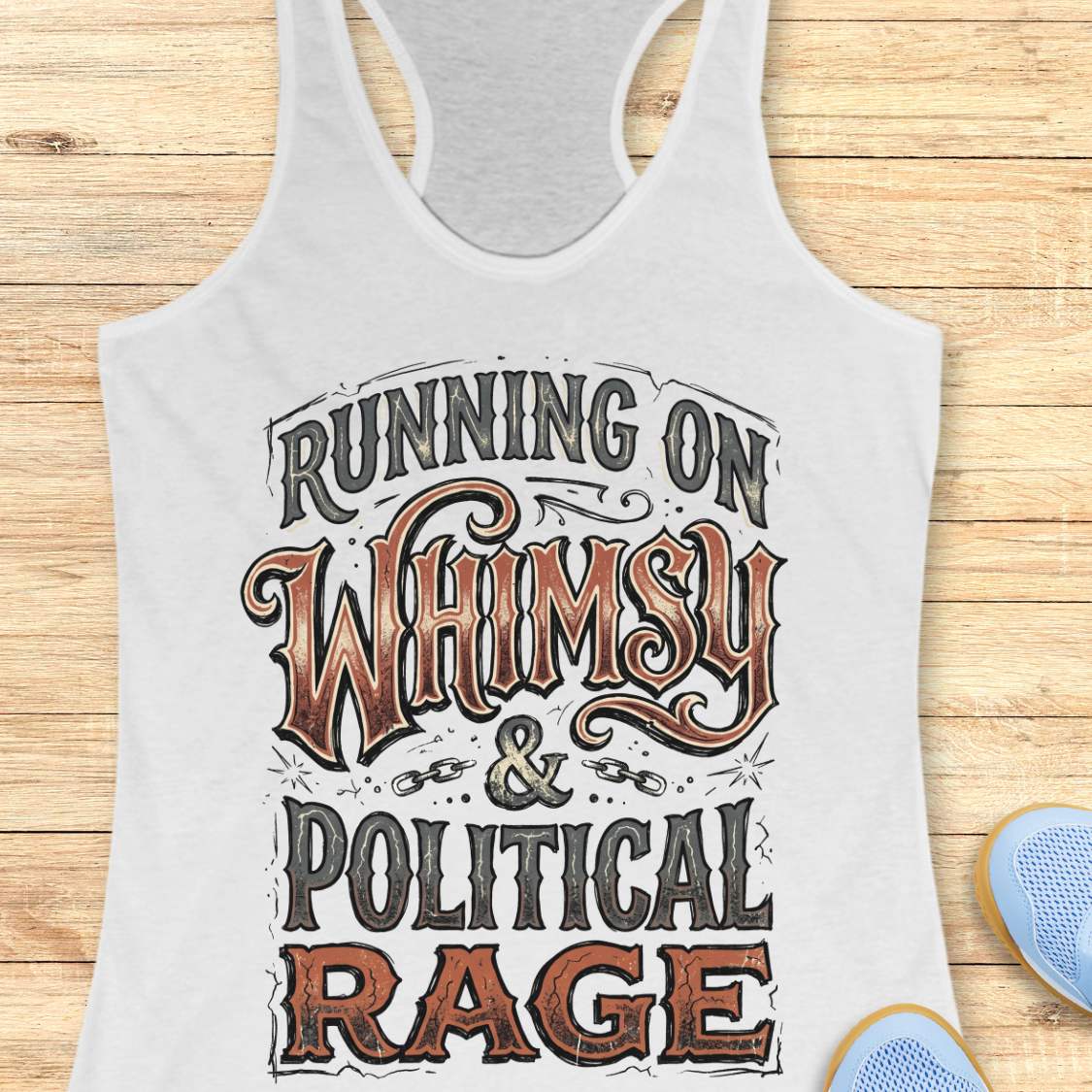 women's White racerback running tank top featuring the whimsical slogan "Running On Whimsy & Political Rage" in ornate vintage-inspired typography. Humorous running apparel for women who embrace both lighthearted fun and passionate determination. Unique statement tank for female runners, marathon runners, trail runners, and fitness enthusiasts who combine a love of running, humor, and strong convictions. Displayed on a wooden background with running shoes, highlighting a bold and artistic design perfect for