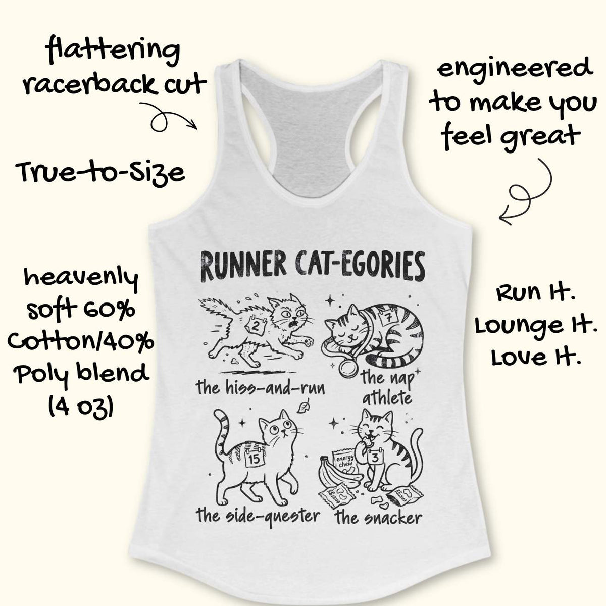 Runner Cat-egories funny running tank top featuring cartoon cats as relatable runner personalities. Design showcases The Hiss-and-Run, The Nap Athlete, The Side-Quester, and The Snacker, each wearing race bib numbers and representing common runner traits. Cute cat-themed running apparel for women who run, cat moms, marathon runners, half marathon participants, trail runners, and pet lovers. Humorous running gift combining running humor, race day culture, and cat lover lifestyle on a white racerback tank.