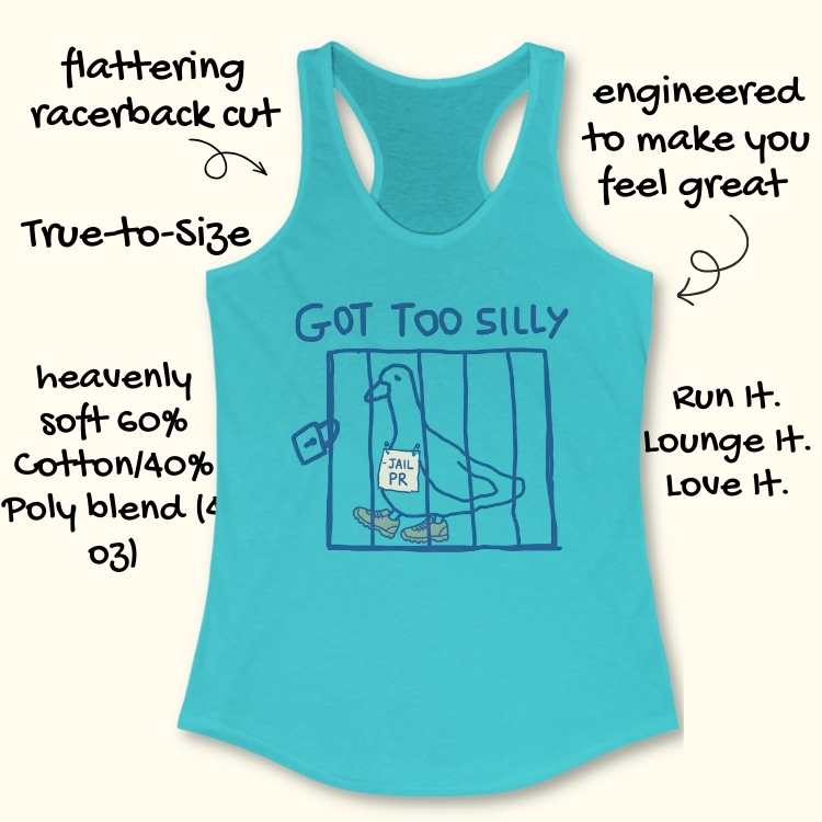 Product photo of a vibrant teal racerback tank top featuring a blue cartoon graphic of a pigeon in a cage wearing green sneakers and a "JAIL PR" sign below the words "GOT TOO SILLY" with additional descriptive text around it like "flattering racerback cut" and "heavenly soft 60% Cotton/40% Poly blend"