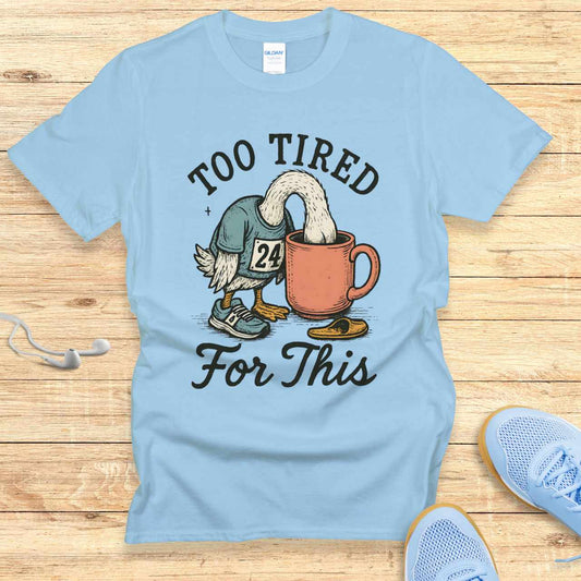 Funny Running Shirt  Women Runners T-Shirt Gift Too Tired