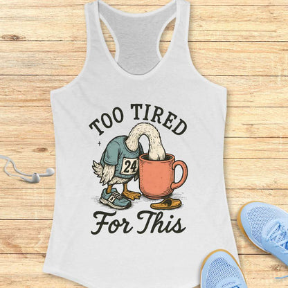 Too Tired Tank Top