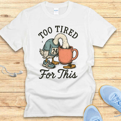 Funny Running Shirt  Women Runners T-Shirt Gift Too Tired