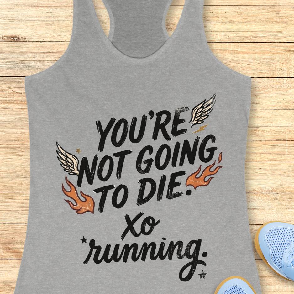 Gray tank top with motivational text "You're not going to die. XO running."  on a wooden surface