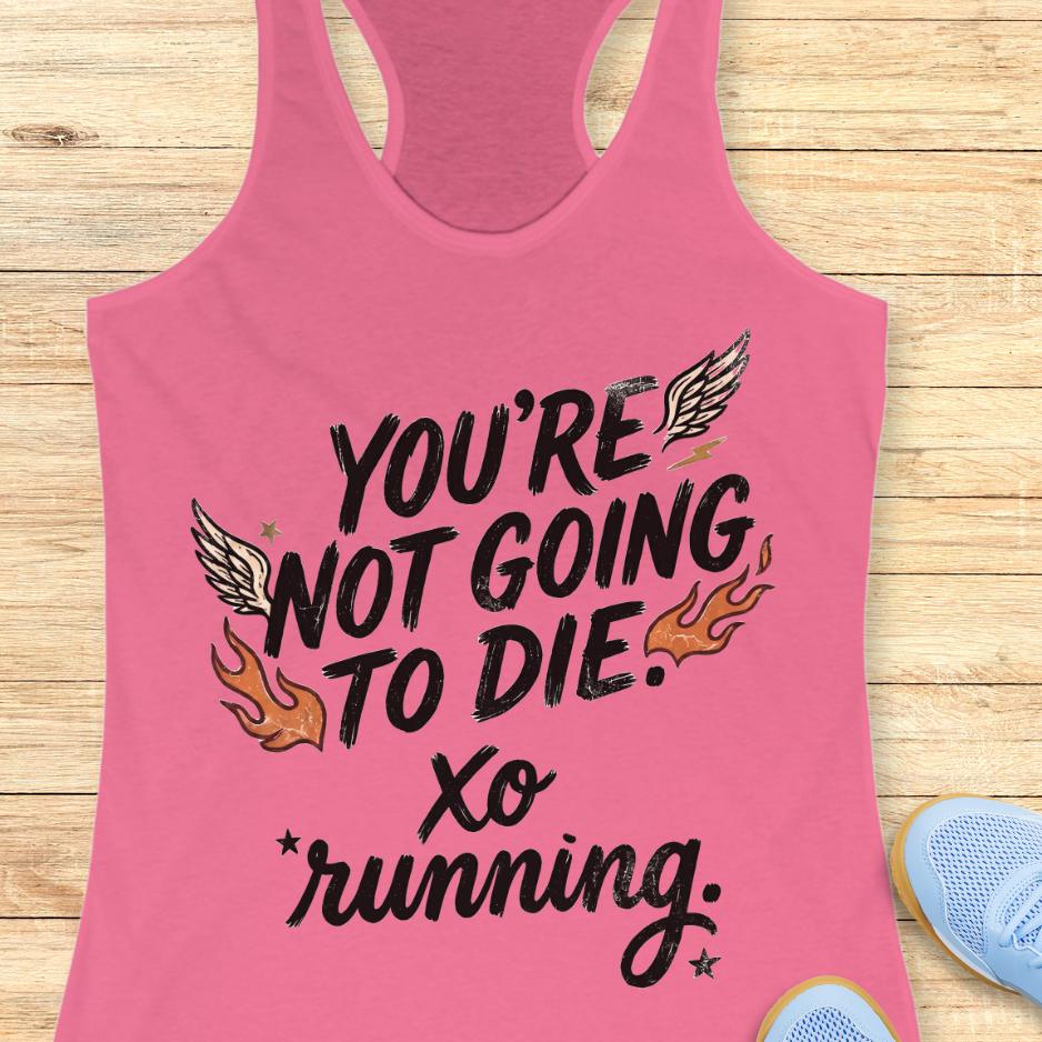 Pink tank top with motivational text "You're not going to die. XO running."  on a wooden surface