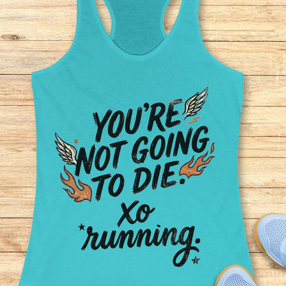 Turquoise tank top with motivational quote "You're not going to die. XO running."  on a wooden surface