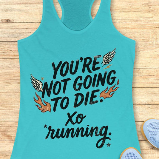 Turquoise tank top with motivational quote "You're not going to die. XO running."  on a wooden surface