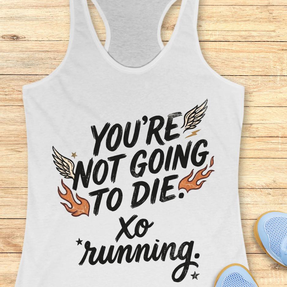 White tank top with motivational text "You're not going to die. XO running." on a wooden surface