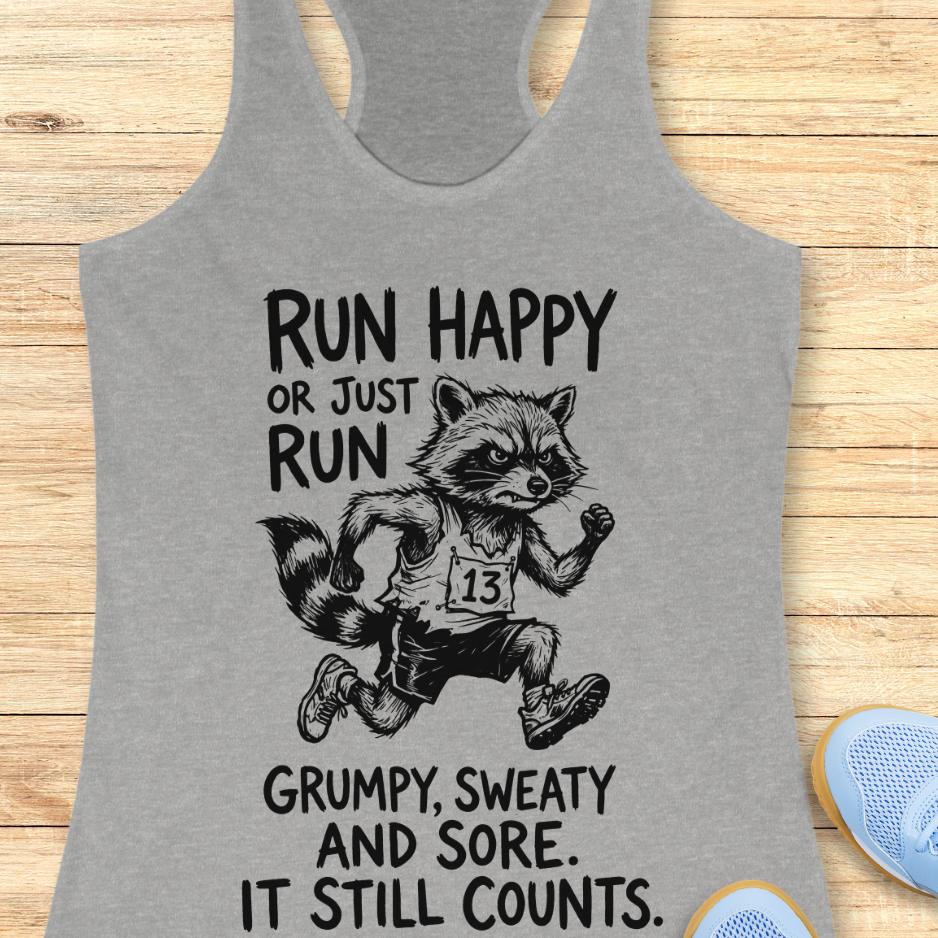 grey tank top with text - run happy or just run grumpy, sweaty and sore. it still counts.  on a wooden background