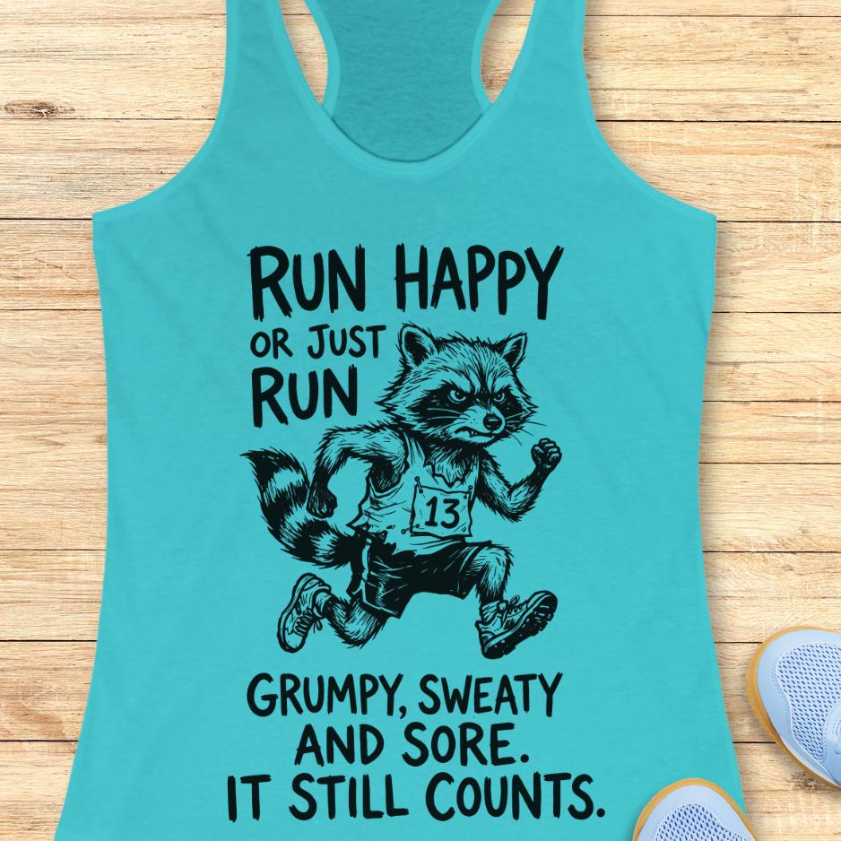 blue tank top with text - run happy or just run grumpy, sweaty and sore. it still counts.  on a wooden background