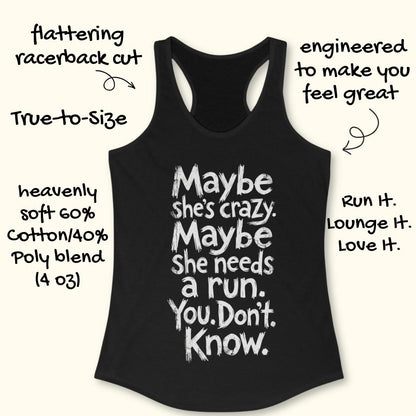 black tank top with text - maybe she's crazy. Maybe she needs a run. You. Don't. Know.  on a white background