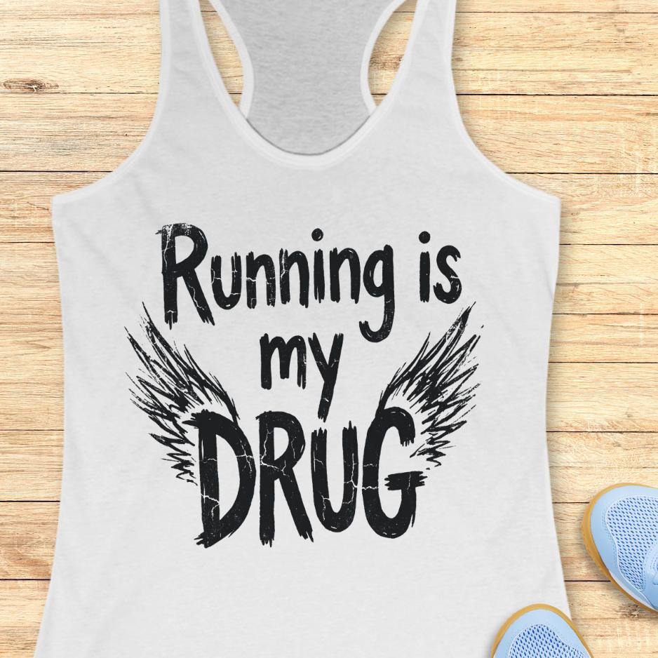 white tank top with the text - running is my drug, with wings, on a wooden background