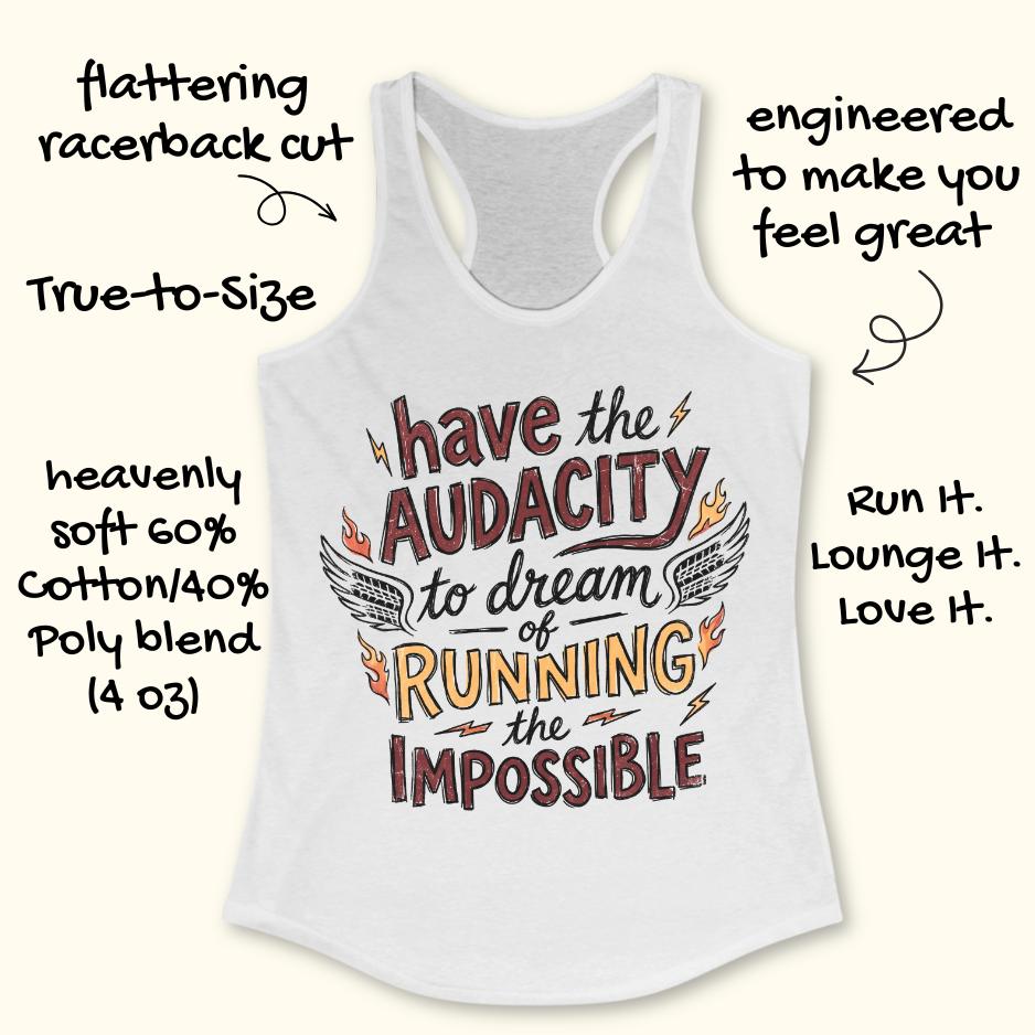 white tank top with the text - have the audacity to dream of running the impossible , on a white background