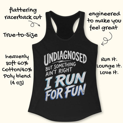 Black tank top with text undiagnosed but something ain't right, I run for fun, on a white background