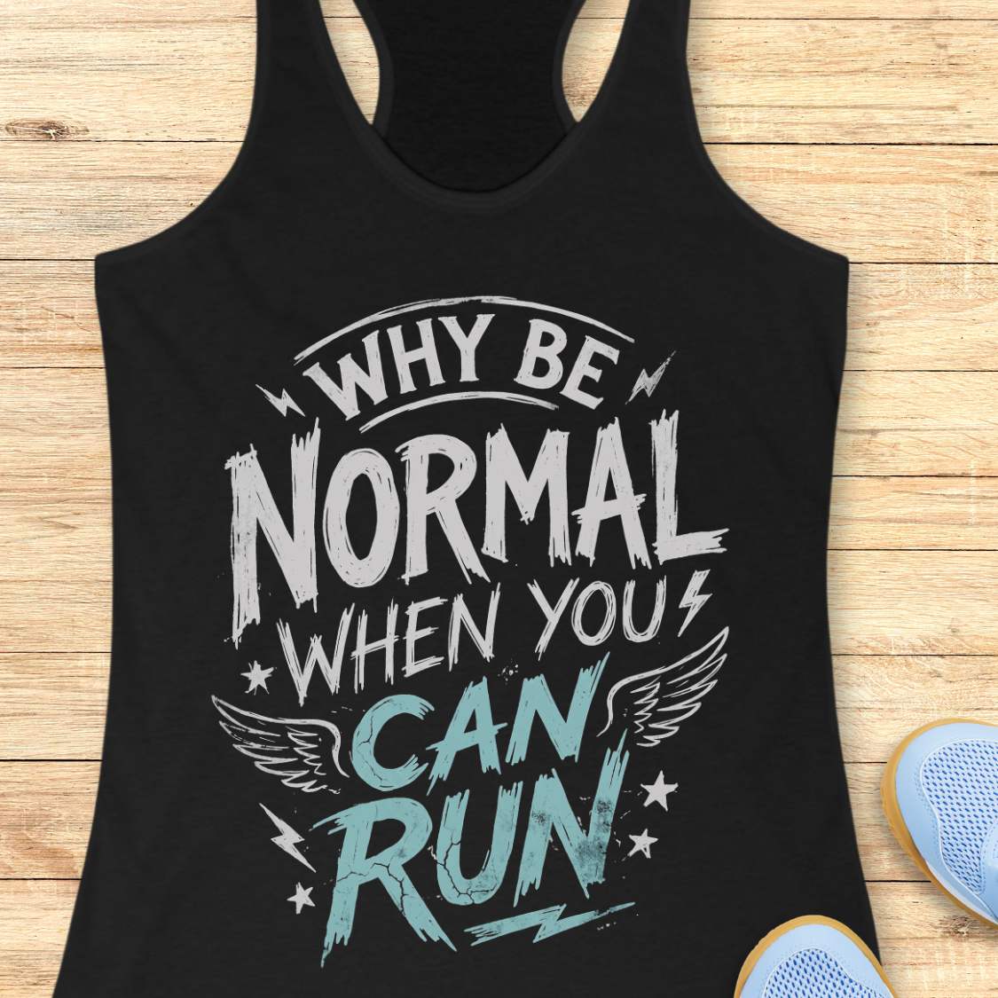 Black tank top with funny quote why be normal when you can run on a wooden surface