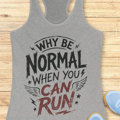 Gray tank top with funny quote why be normal when you can run on a wooden surface
