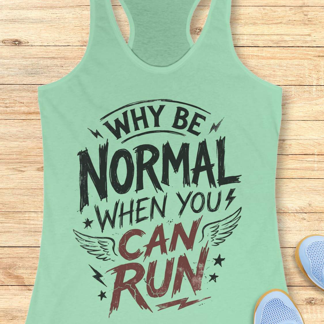 Mint green tank top with funny quote why be normal when you can run on a wooden surface