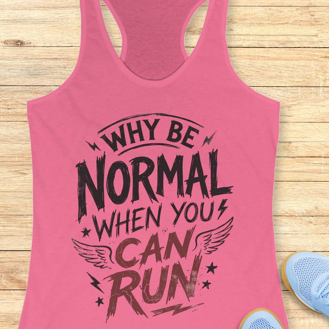 Pink tank top with funny quote why be normal when you can run on a wooden surface