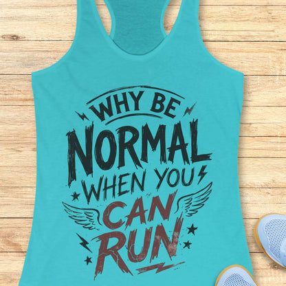 Turquoise tank top with funny quote why be normal when you can run on a wooden surface